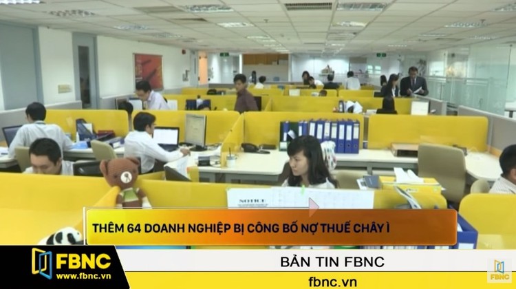 Thêm 64 doanh nghiệp bị công bố nợ thuế chây ì