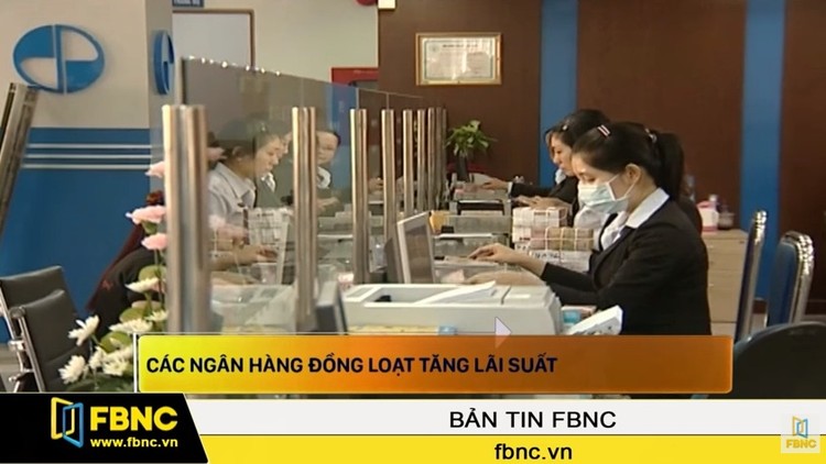 Các ngân hàng đồng loạt tăng lãi suất