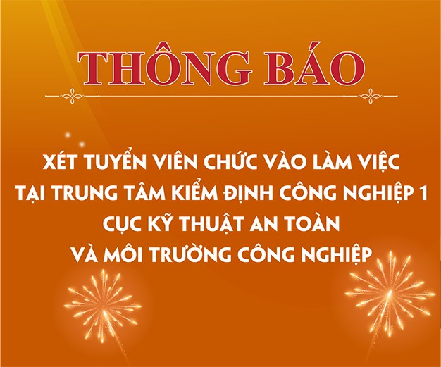 Xét tuyển viên chức vào làm việc tại Trung tâm Kiểm định công nghiệp 1, Cục Kỹ thuật an toàn và Môi trường công nghiệp